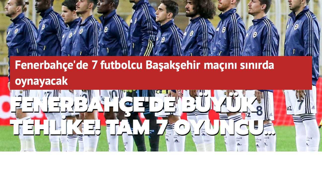 Fenerbahçe'de büyük tehlike! Tam 7 oyuncu...