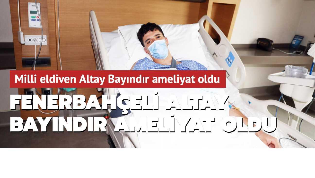 Fenerbahçeli Altay Bayındır ameliyat oldu