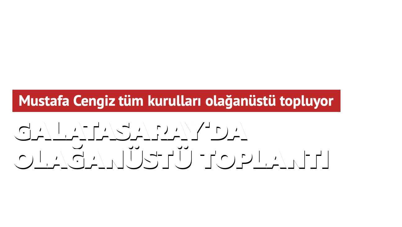 Galatasaray'da olağanüstü toplantı