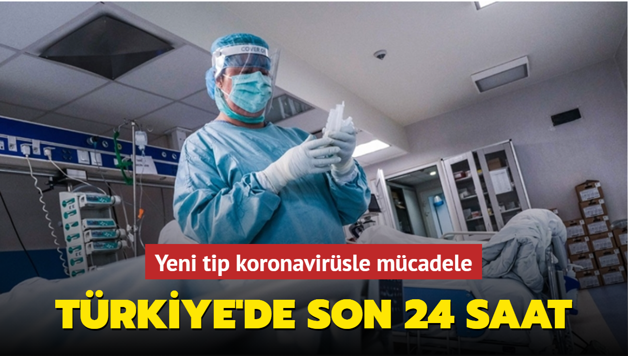 Yeni tip koronavirsle mcadele... Trkiye'de son 24 saat