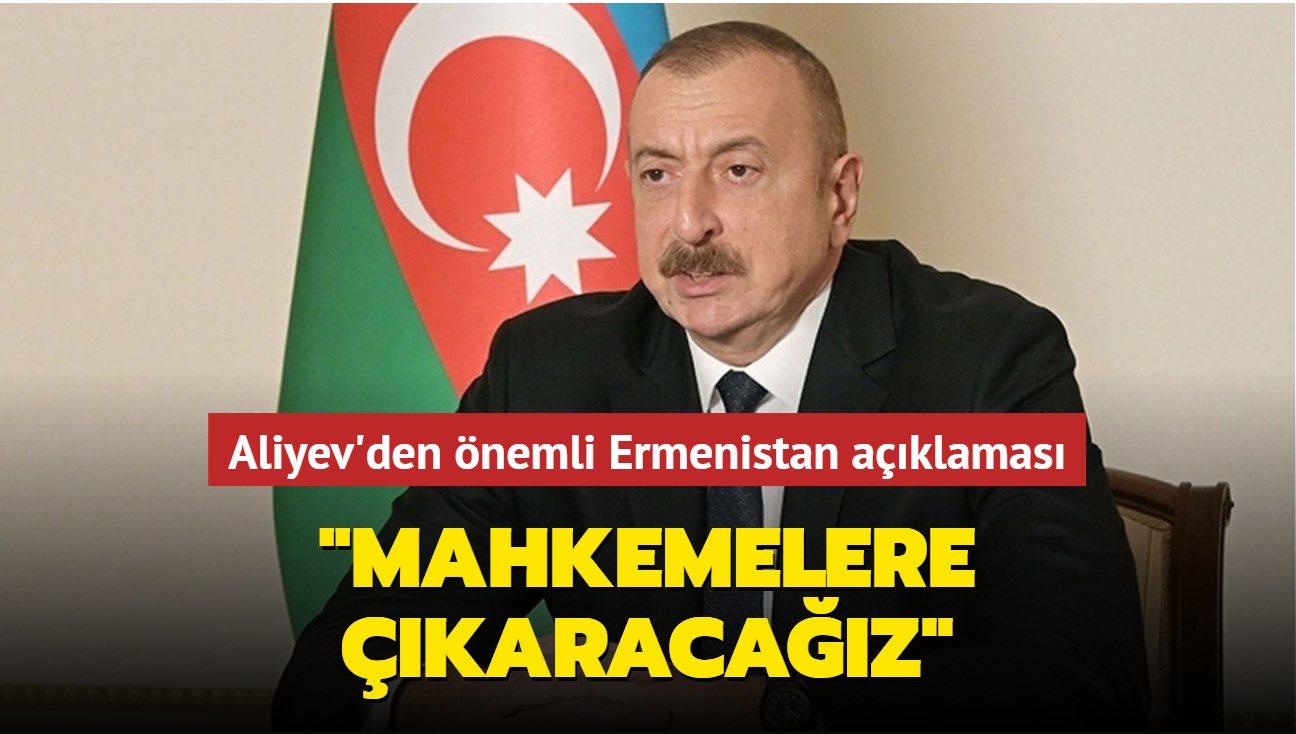 Azerbaycan Cumhurbakan Aliyev'den nemli Ermenistan aklamas: "Uluslararas mahkemelere karacaz"