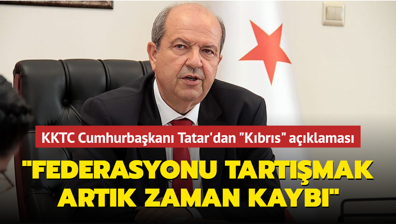 KKTC Cumhurbakan Ersin Tatar'dan "Kbrs" aklamas: Federasyonu tartmak artk zaman kayb