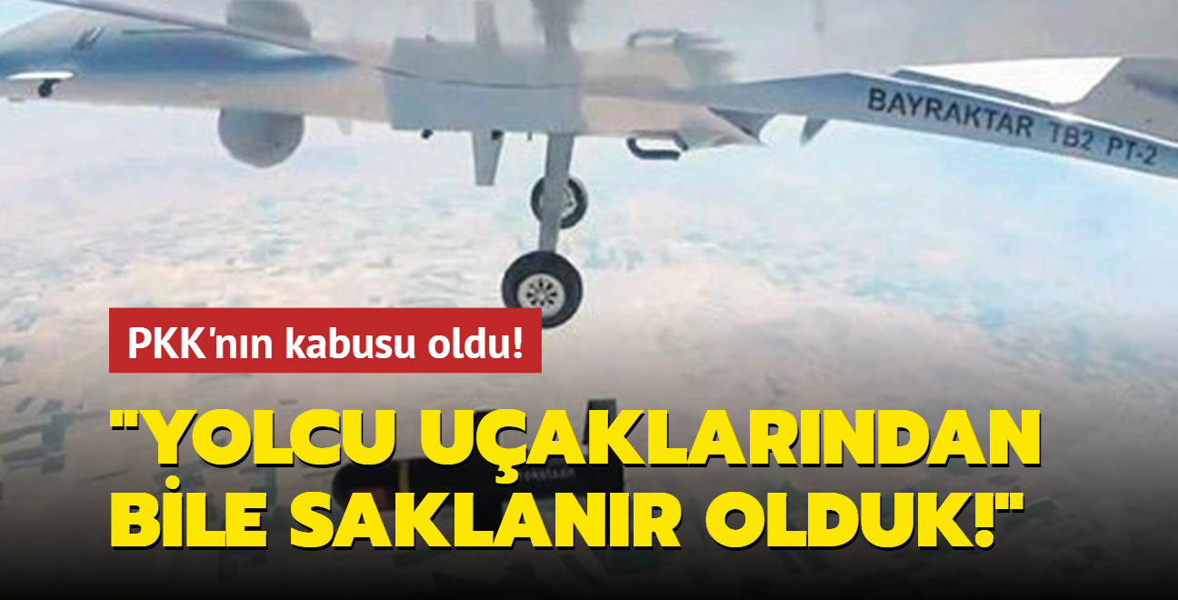 SİHA'lar PKK'nın kabusu oldu: Yolcu uçaklarından bile saklanır olduk!