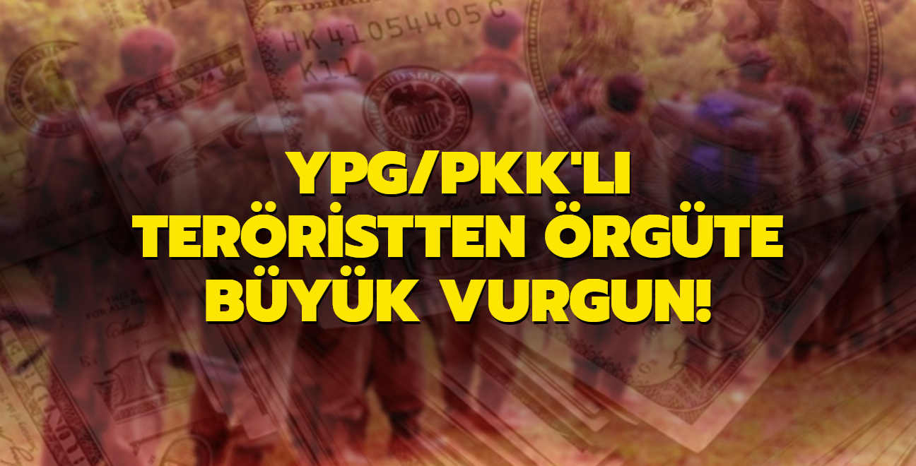 Terr rgt YPG/PKK'l terristten rgte byk vurgun! Yarm milyon dolarla kayplara kart