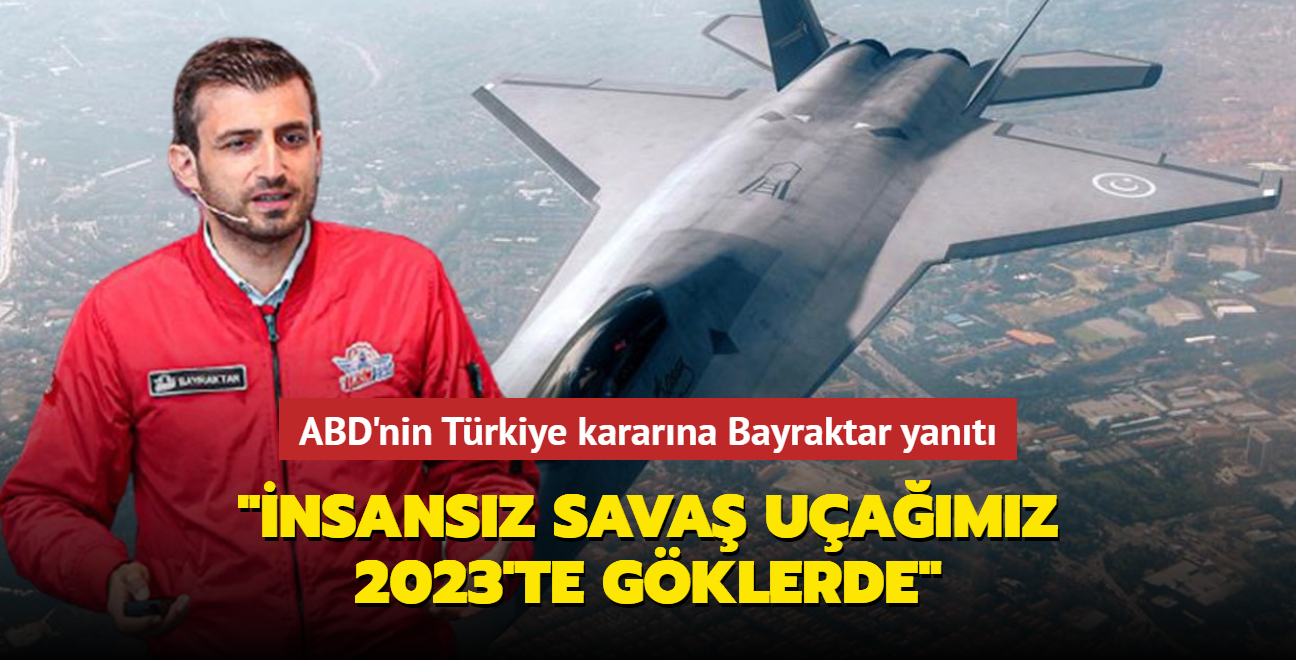 ABD'nin Trkiye kararna Bayraktar yant: "nsansz sava uamz 2023'te gklerde"