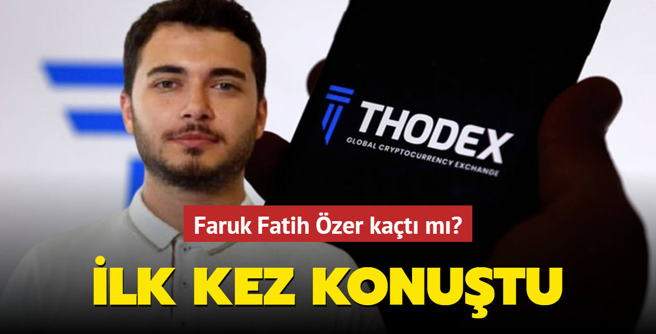 Thodex kurucusu Faruk Fatih zer ilk kez konutu