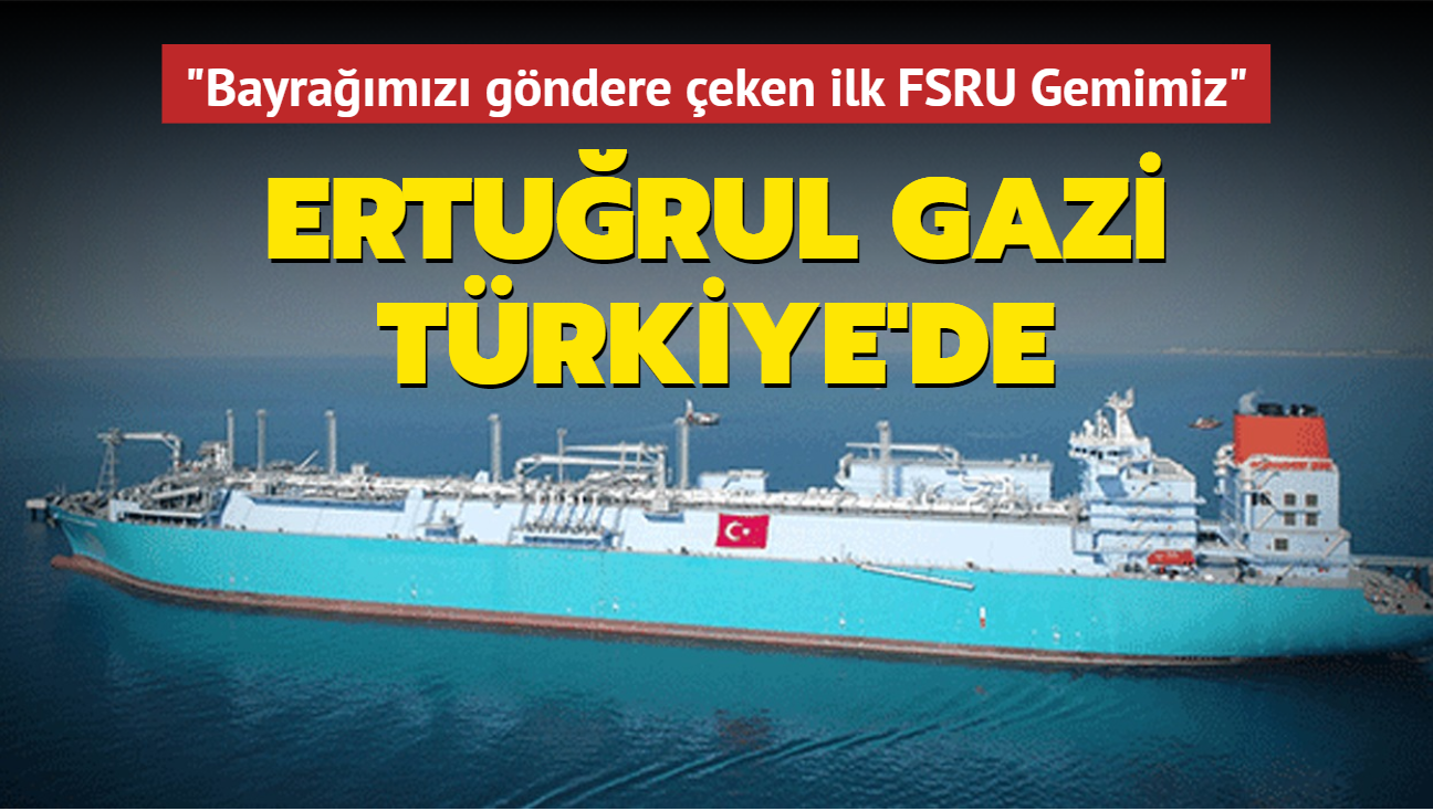 Trkiye'nin ilk yzer LNG depolama ve gazlatrma gemisi Erturul Gazi Trkiye'de