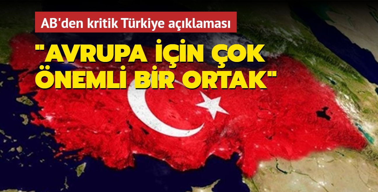 AB'den kritik Trkiye aklamas: Avrupa iin ok nemli bir ortak