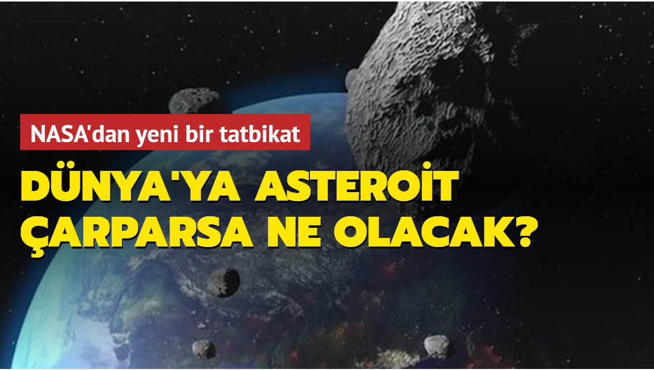 Dnya'ya asteroit arparsa ne olacak" NASA yeni bir tatbikat balatyor