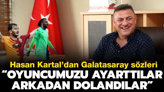 Hasan Kartal'dan Galatasaray szleri: Oyuncumuzu ayarttlar, arkadan dolanmak yanl