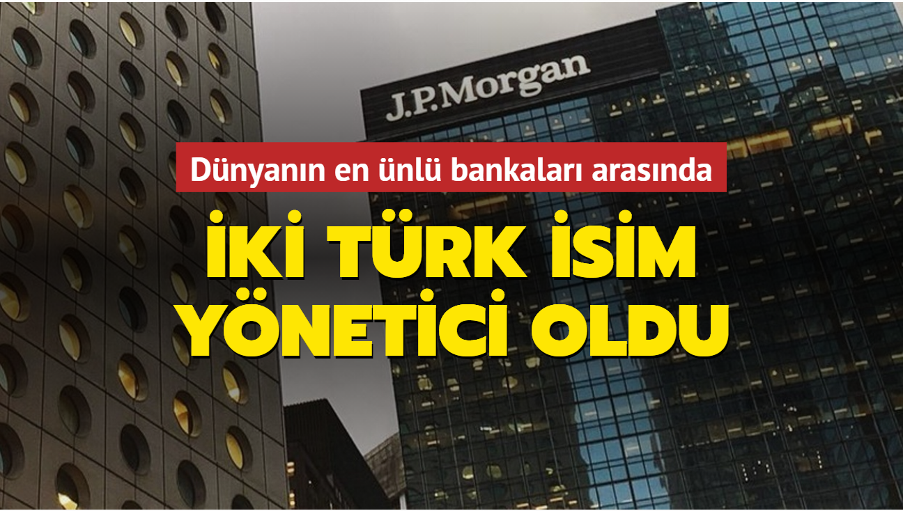 Dünyaca ünlü bankada iki Türk isim yönetici oldu