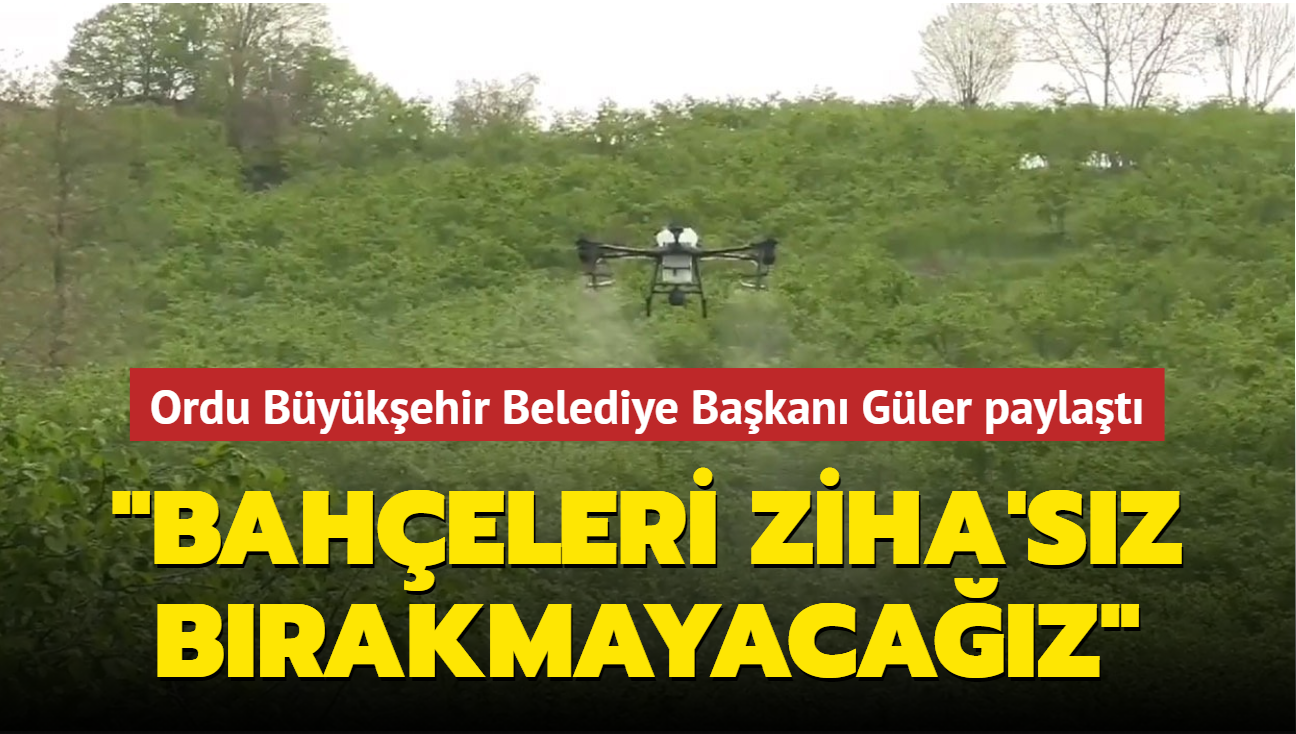 Ordu Bykehir Belediye Bakan Gler paylat: "Baheleri ZHA'sz brakmayacaz"