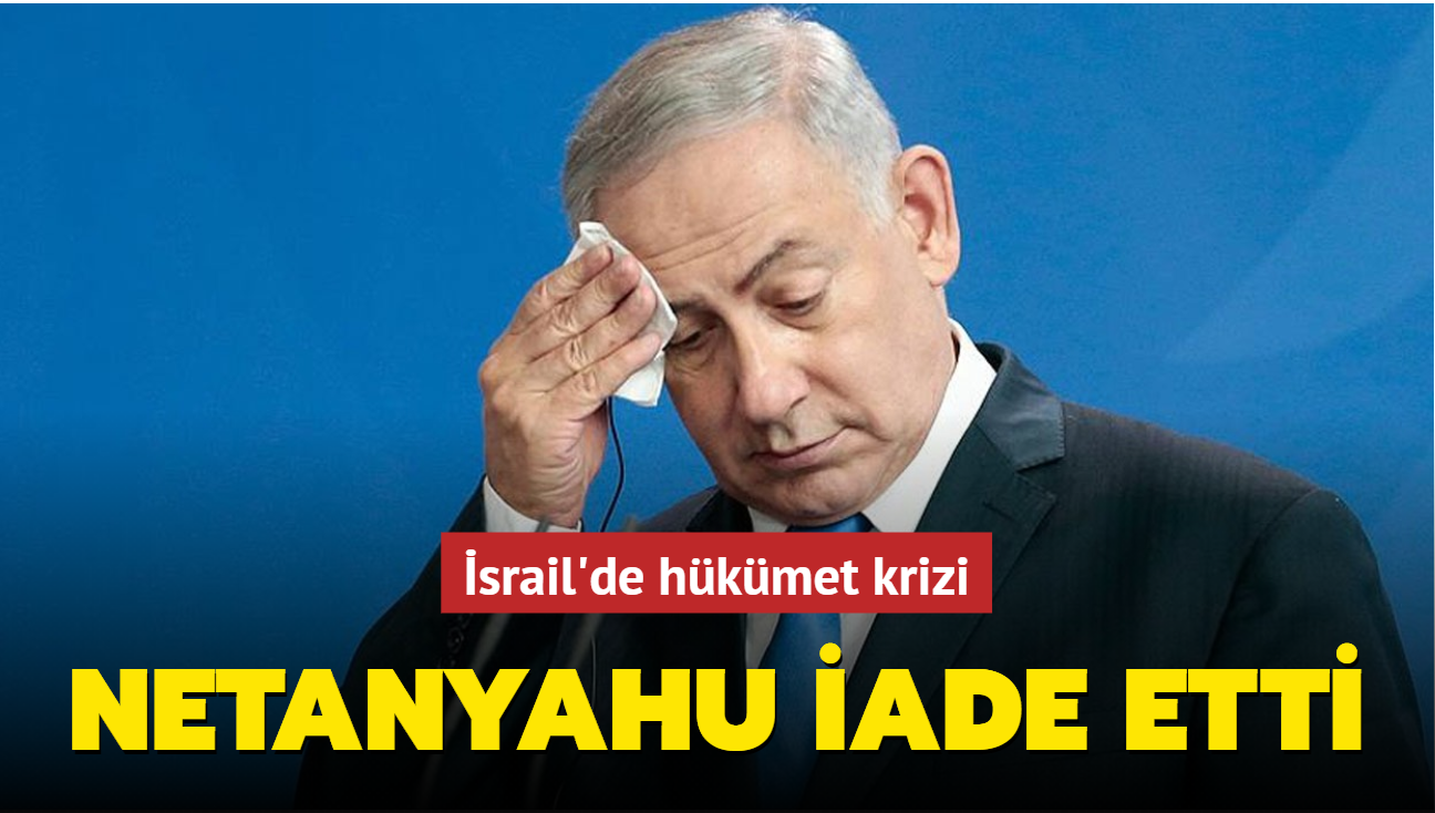 srail'de hkmet krizi... Netanyahu iade etti