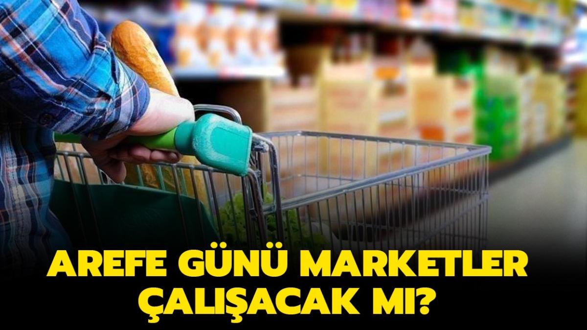 Arefe Gn marketler ak m, kaa kadar ak" Arefe Gn (yarn) marketler 2021 alacak m" 