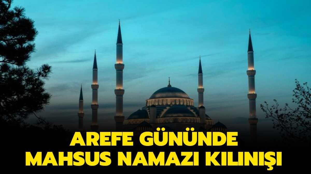 Arefe gn mahsus namaz ka rekat klnmaldr" Mahsus namaz nedir, nasl klnmaktadr"