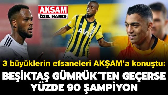 3 büyüklerin efsaneleri AKŞAM'a konuştu: Beşiktaş, Gümrük'ten geçerse yüzde 90 şampiyon