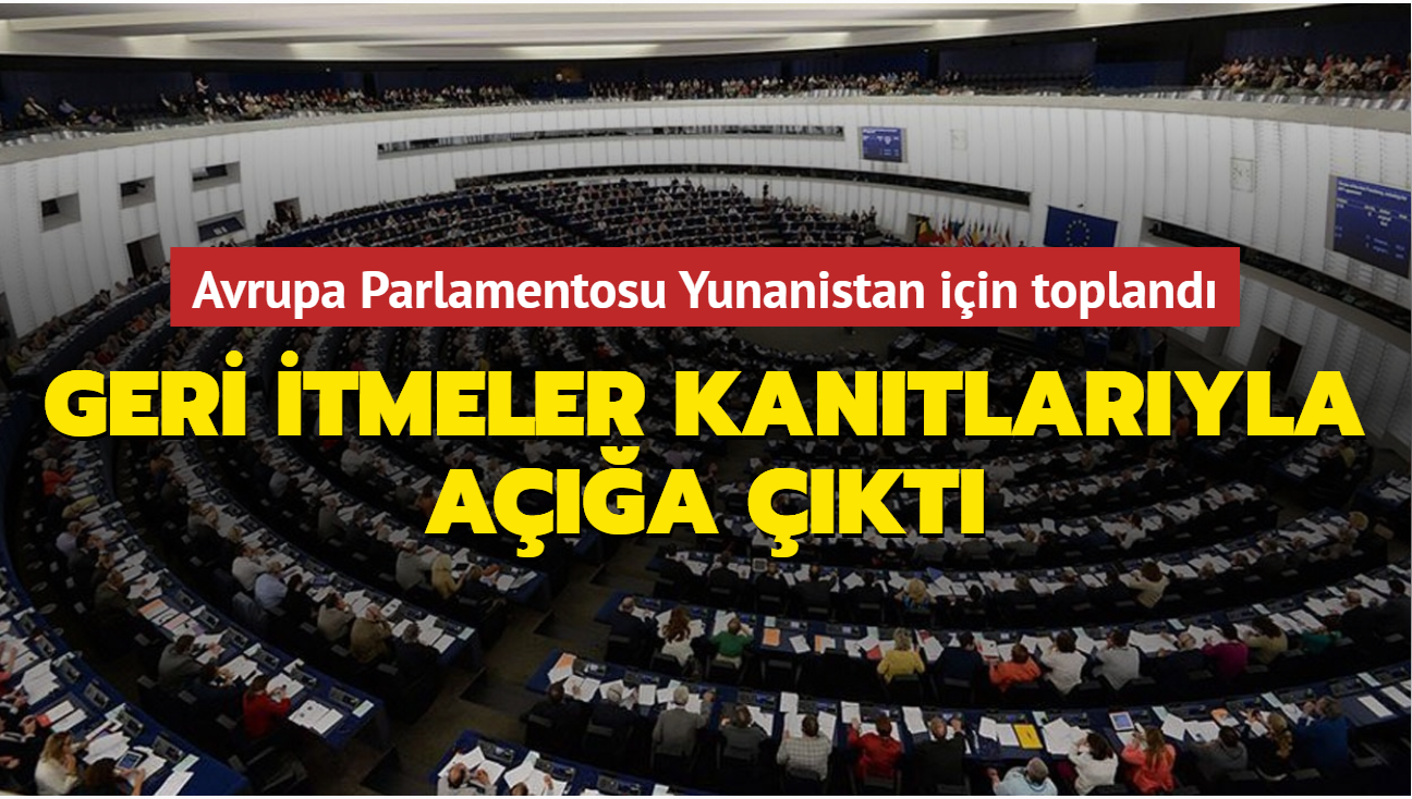 Avrupa Parlamentosu Yunanistan iin topland... Geri itmeler kantlaryla aa kt