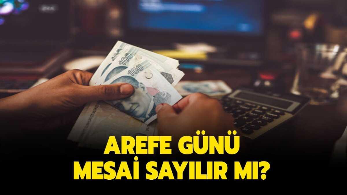 Arefe gn mesai midir" Arefe gn alana mesai creti denir mi" 