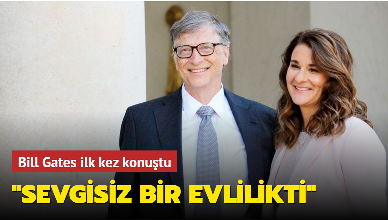 Bill Gates: Sevgisiz bir evlilikti