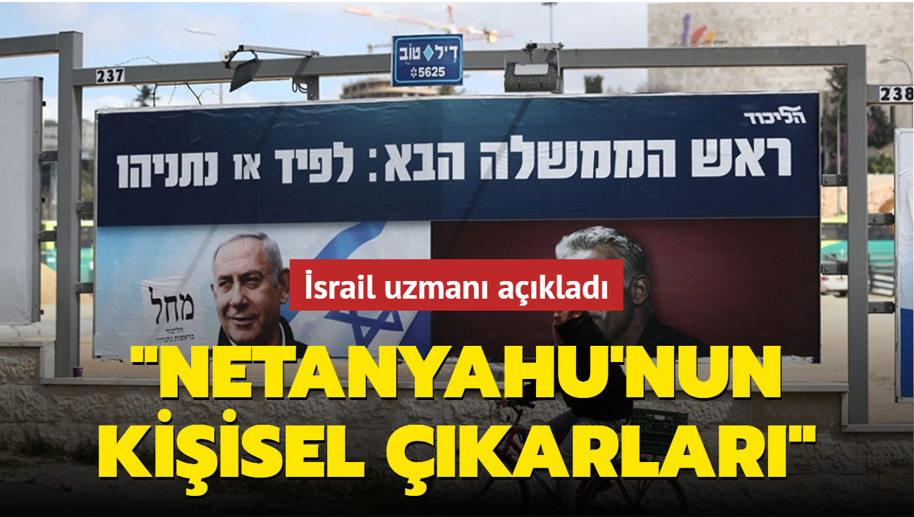 srail uzman aklad: 'Netanyahu'nun kiisel karlar'