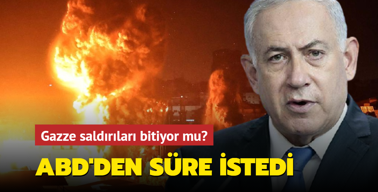 Netanyahu ABD'den sre istedi: Gazze saldrlar bitiyor mu"