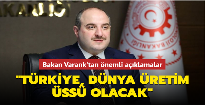 Bakan Varank'tan nemli aklamalar: "Trkiye, dnya retim ss olacak"