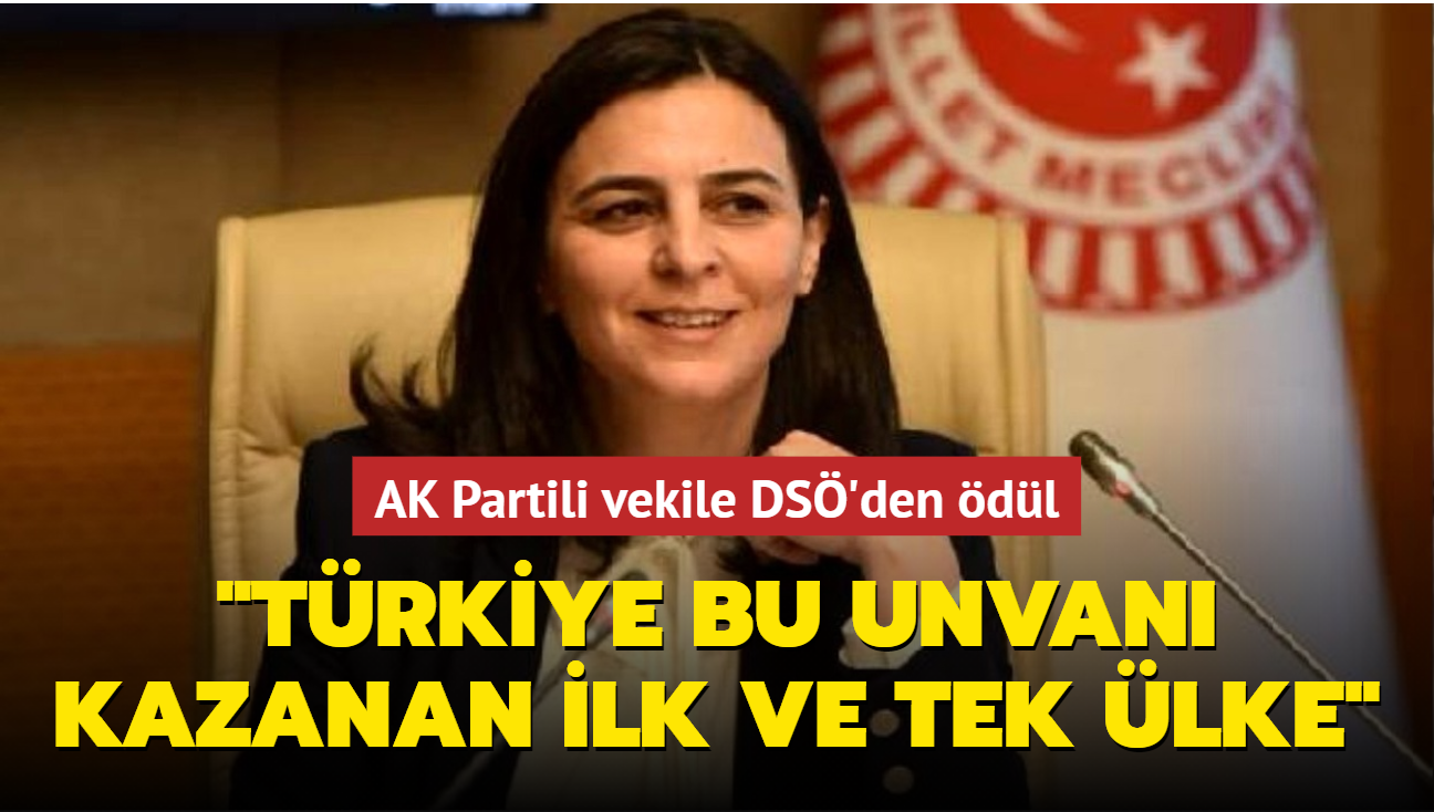 AK Partili vekile DS'den dl: Trkiye bu unvan kazanan ilk ve tek lke