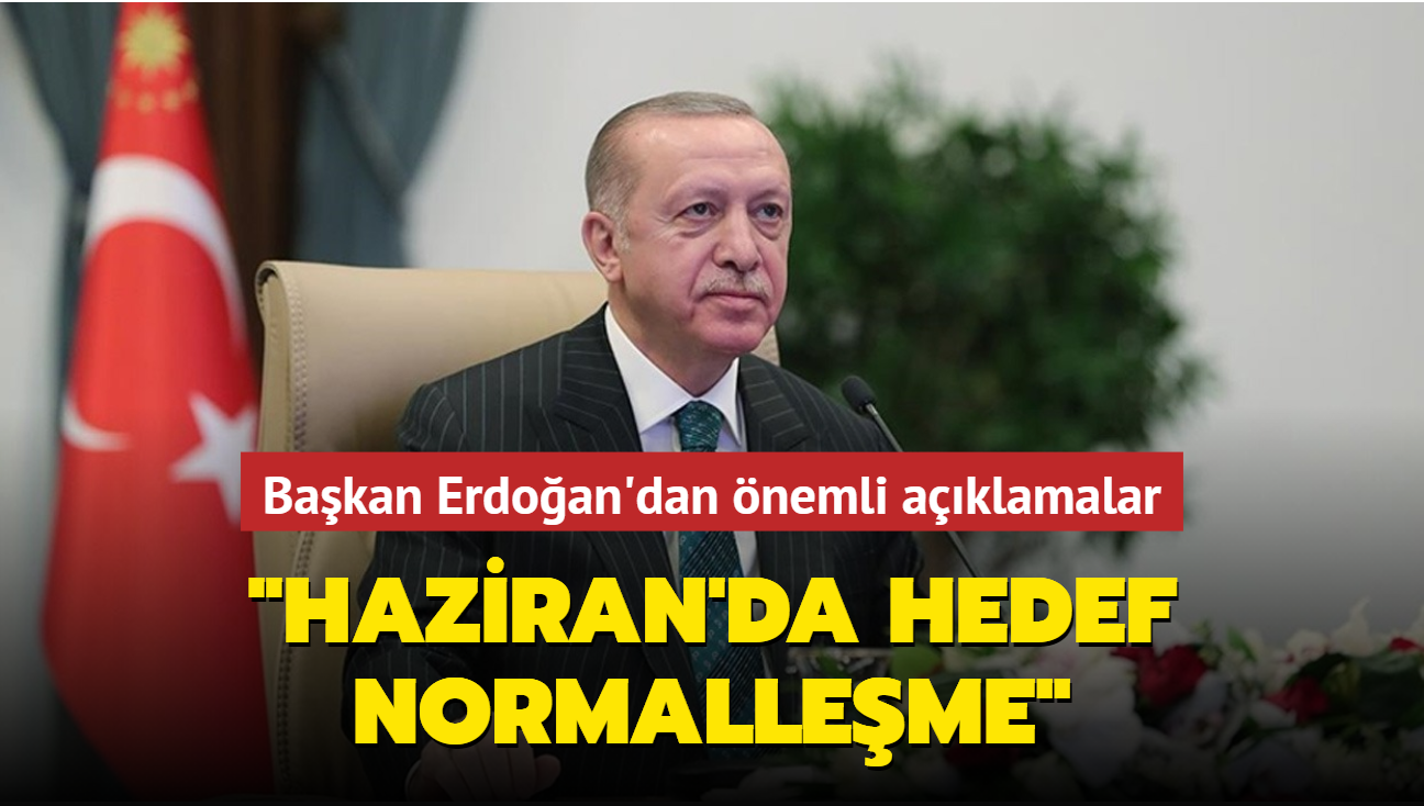 Başkan Erdoğan'dan normalleşme açıklaması... Hedef haziran