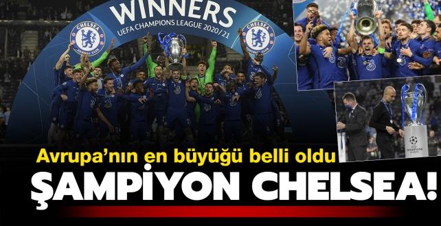 Avrupa'nn en by Chelsea! Maviler, 2020-2021 sezonunda ampiyonlar Ligi ampiyonu oldu