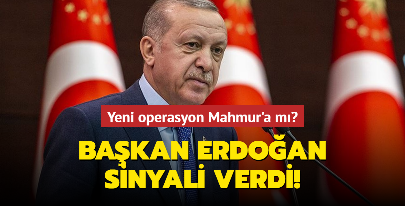 Bakan Erdoan sinyali verdi! Yeni operasyon Mahmur'a m"