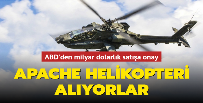 ABD'den milyar dolarlk sata onay... Apache helikopteri alyorlar