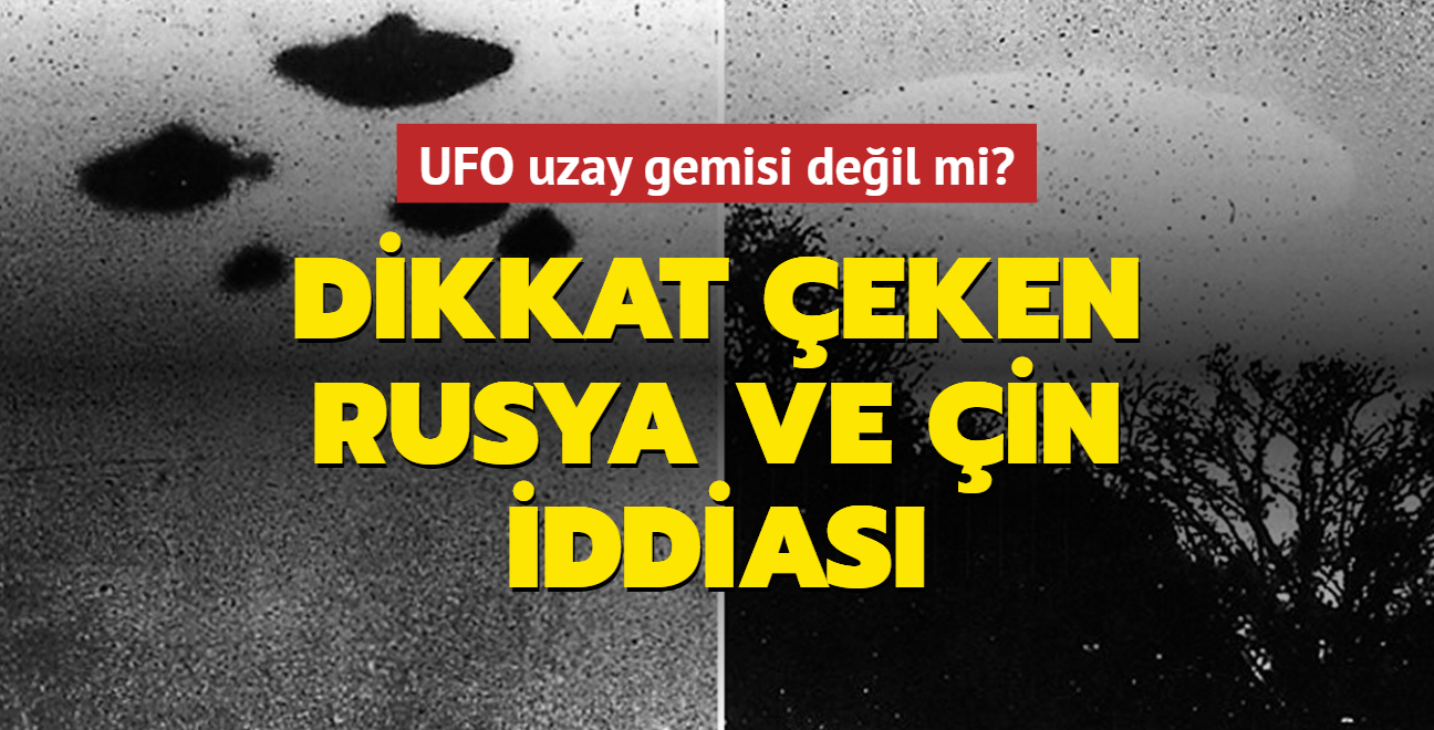 UFO, uzay gemisi deil mi" ABD'den dikkat eken Rusya ve in iddias
