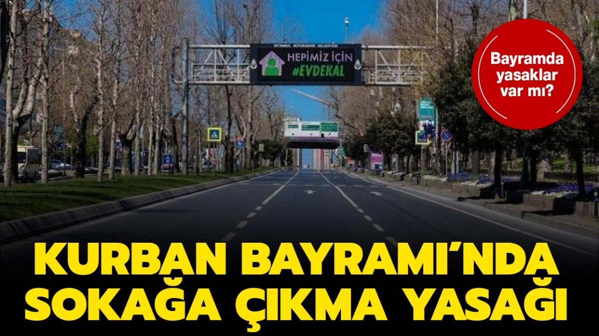 Bayramda yasak olacak m" Kurban Bayram'nda sokaa kma yasa 2021 var m" 