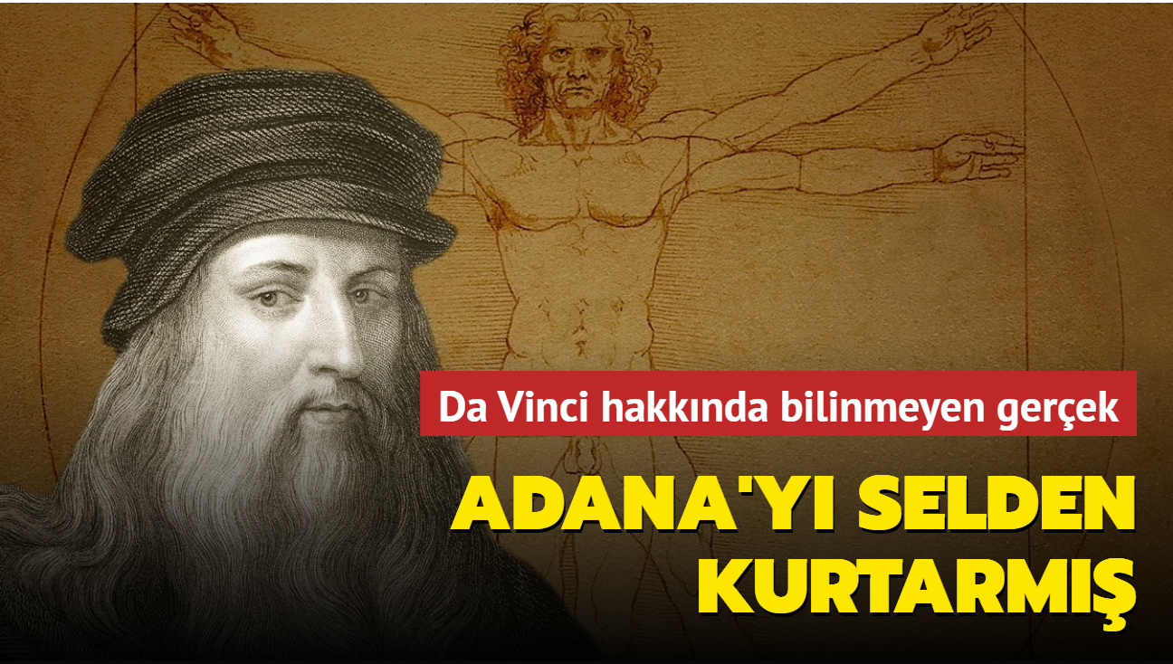 Leonardo Da Vinci'nin Adana'y selden kurtarma almalar ortaya kt