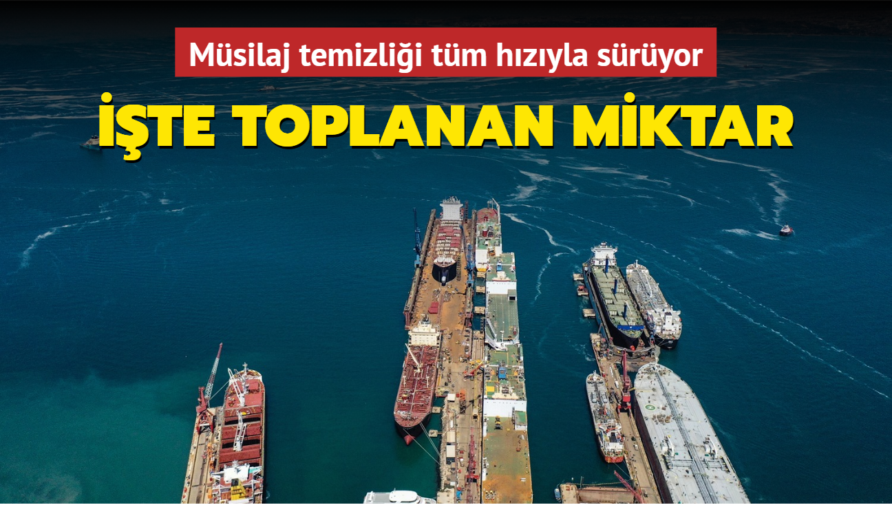 Marmara Denizi'ndeki msilaj temizlii tm hzyla sryor: te toplanan miktar
