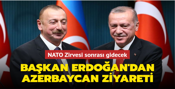 Bakan Erdoan'dan Azerbaycan ziyareti... NATO Zirvesi sonras gidecek