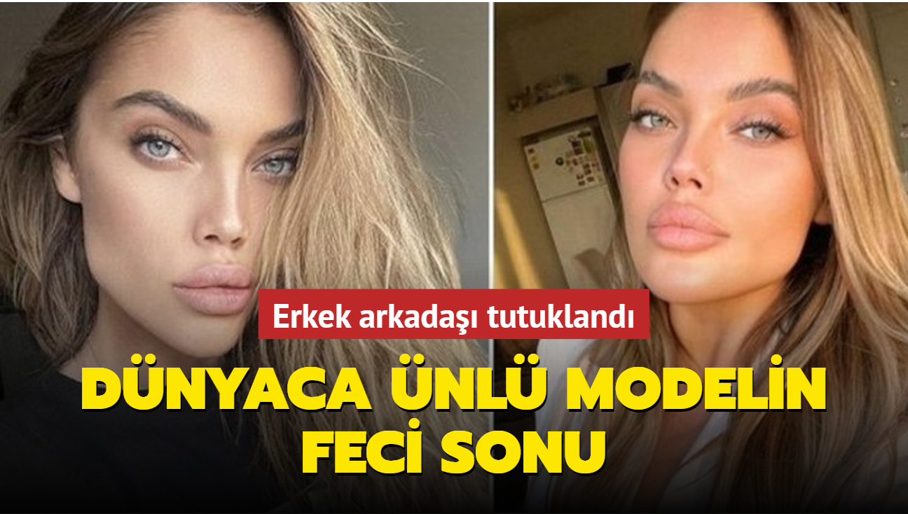 Dnyaca nl modelin Trkiye'de feci sonu: Erkek arkada tutukland