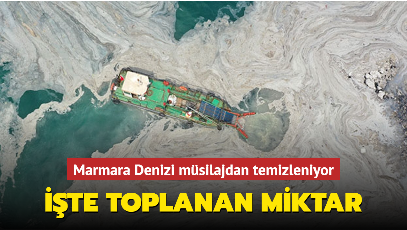 Marmara Denizi msilajdan temizleniyor! te toplanan son miktar