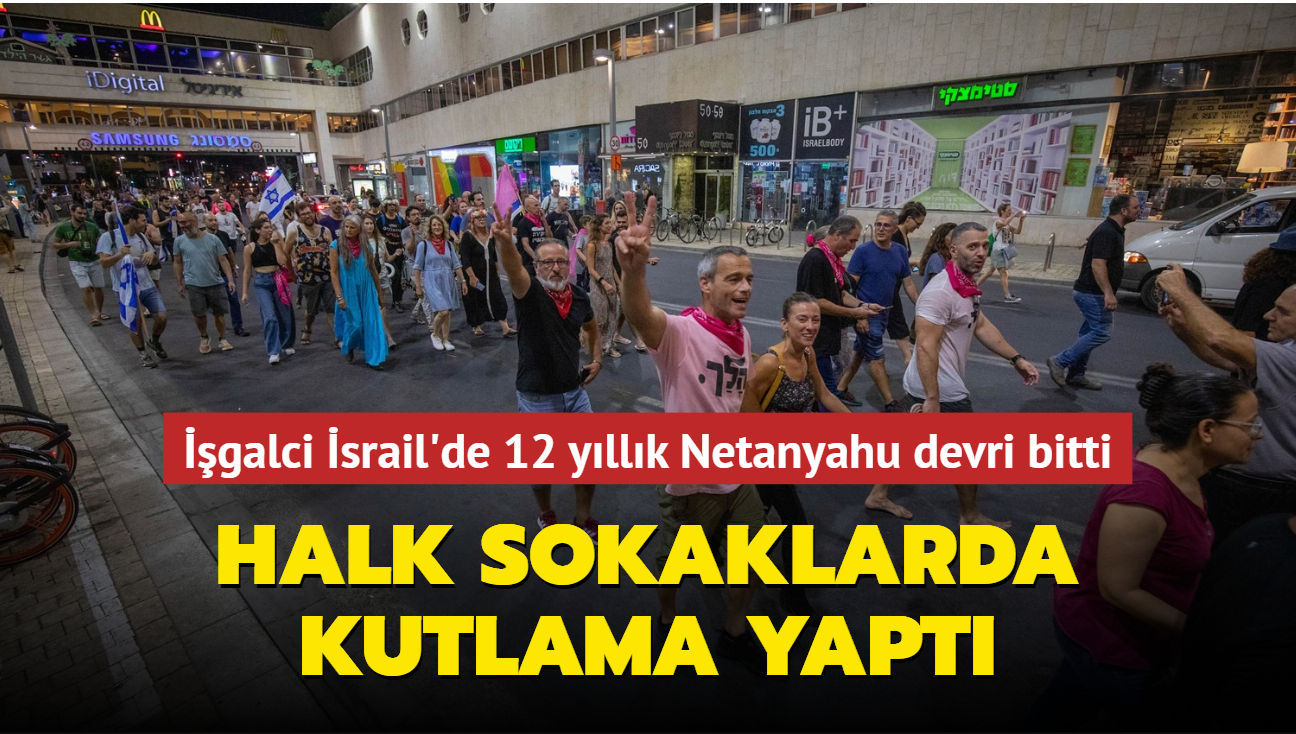 galci srail'de 12 yllk Netanyahu devri bitti: Halk sokaklarda kutlama yapt