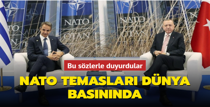 NATO temasları, dünya basınında geniş yer buldu: Miçotakis ve Erdoğan sakin bir yaz için anlaştı