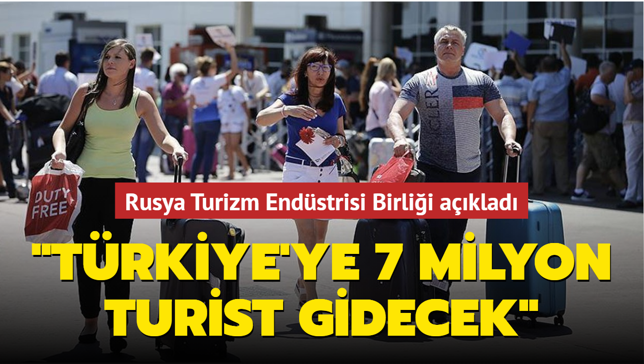 Rusya Turizm Endüstrisi Birliği açıkladı: "Türkiye'ye 7 milyon turist gidecek"