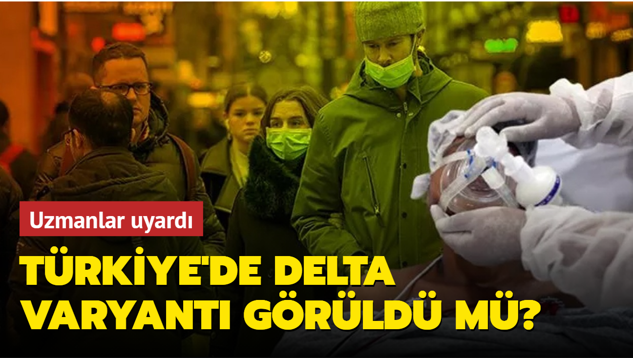 Trkiye'de Delta varyant grld m" Uzmanlar uyard