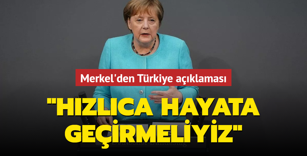 Merkel'den Türkiye açıklaması: Diyalog gündemini hızla hayata geçirmeliyiz
