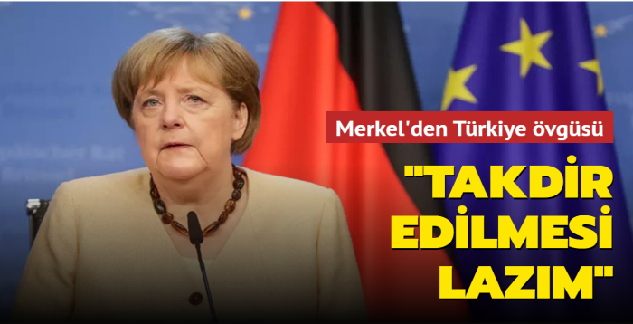 Merkel'den Türkiye övgüsü: Takdir edilmesi lazım