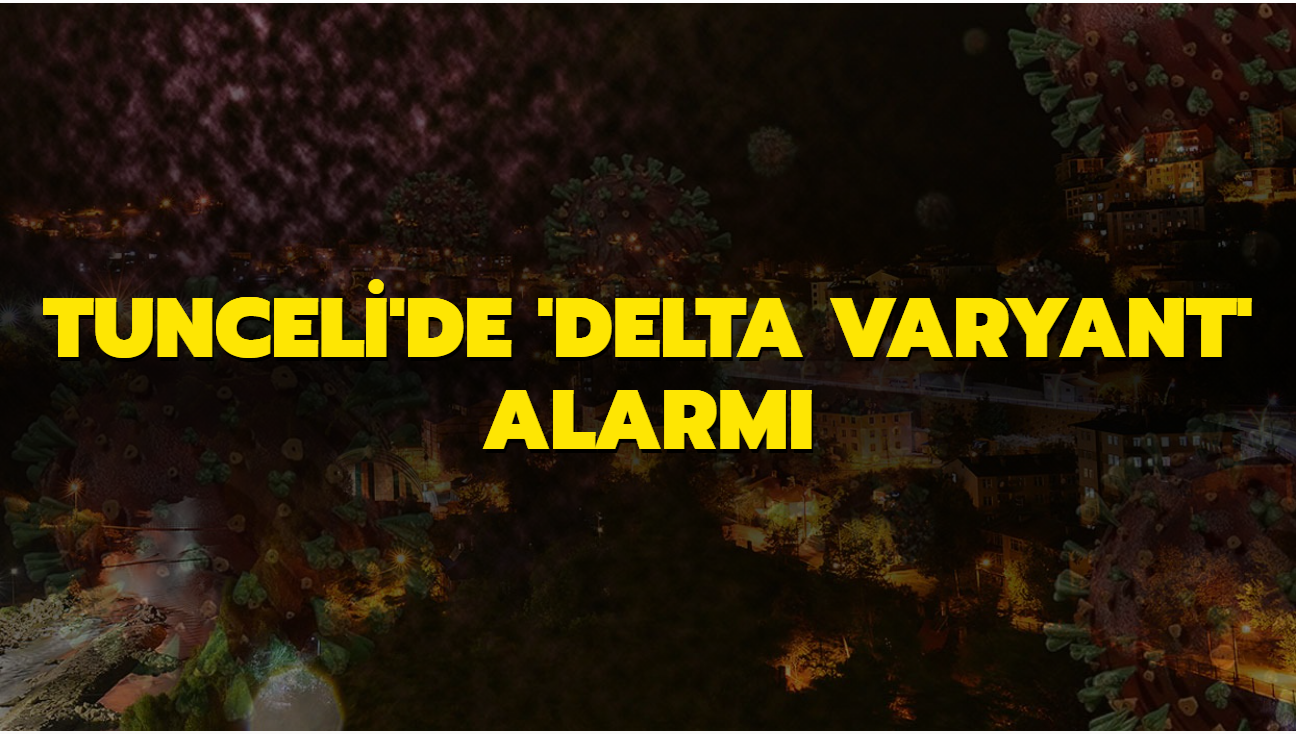 Tunceli'de 'delta varyant' alarm