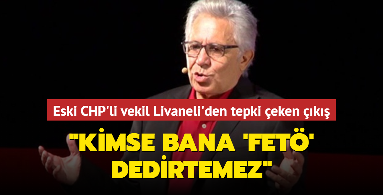 Eski CHP'li vekil Zlf Livaneli'den tepki eken k: Kimse bana 'FET' dedirtemez
