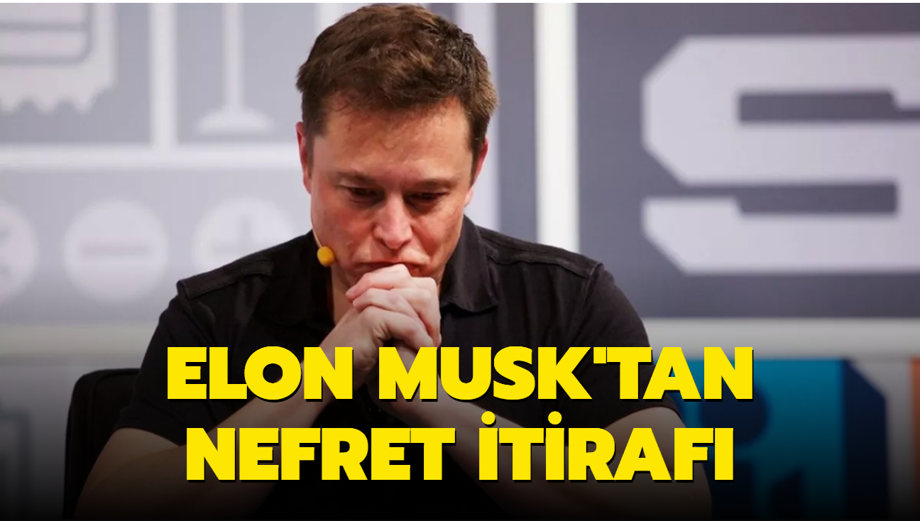 Elon Musk'tan 'nefret' itiraf