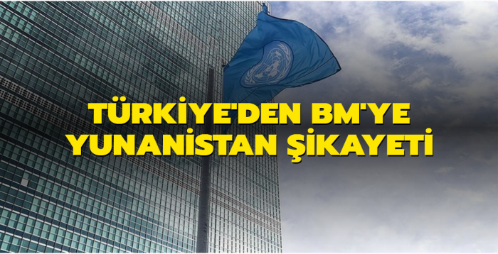 Türkiye'den BM'ye Yunanistan şikayeti