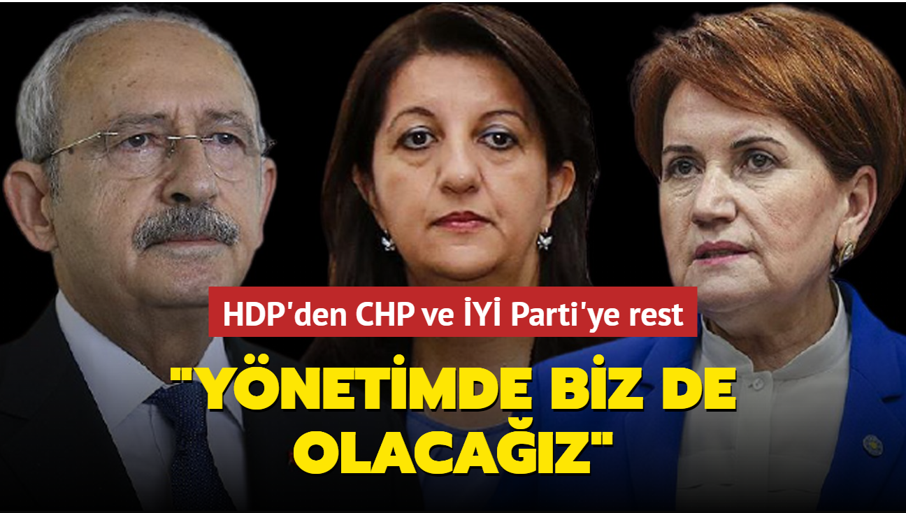 HDP'den CHP ve İYİ Parti'ye rest... "Yönetimde biz de olacağız"