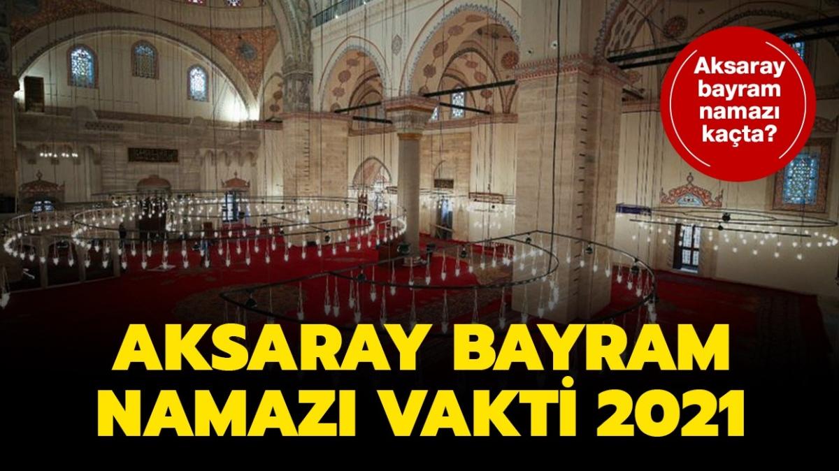 Diyanet Aksaray bayram namaz saati kata klnacak" Aksaray Kurban Bayram namaz 2021 saati vakti! 